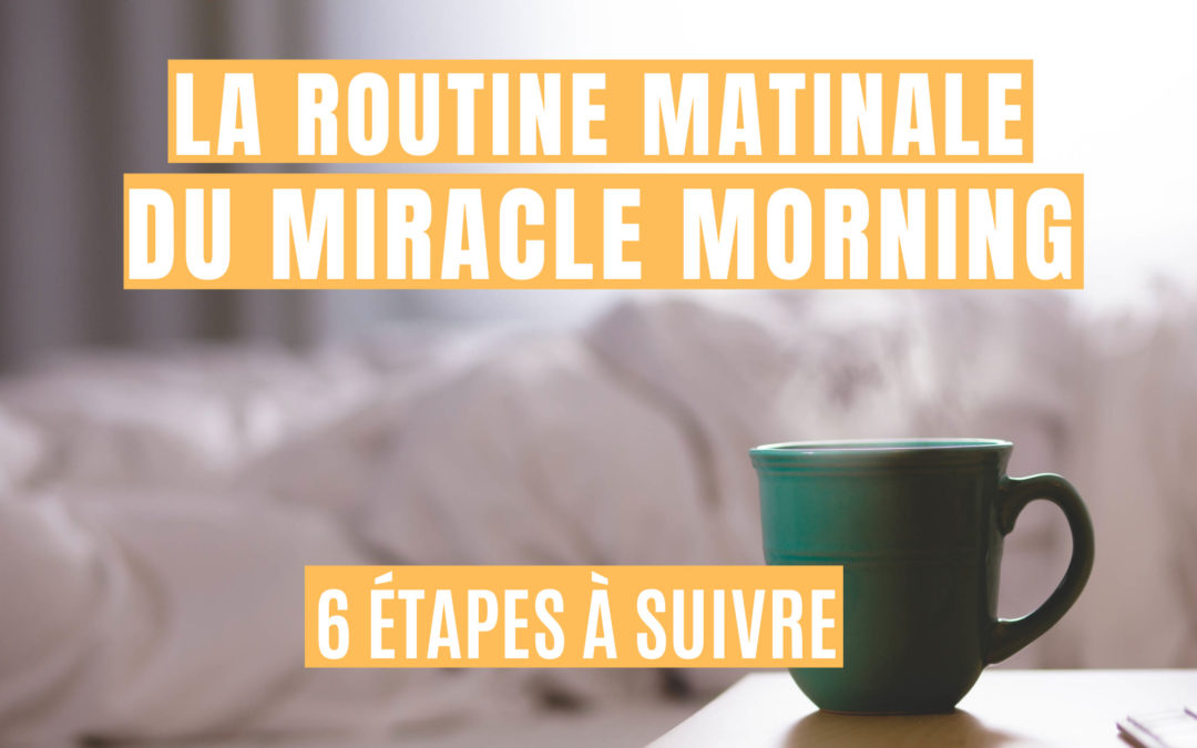 ▷ La routine matinale du Miracle Morning – 6 étapes à suivre !